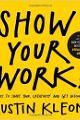 Show Your Work!: 10 Things Nobody Told You About Getting Discovered
