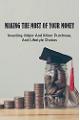 Making The Most Of Your Money: Investing, Major And Minor Purchases, And Lifestyle Choices: How To Make Money Doing What You Love