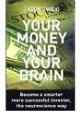 Your Money and Your Brain: Become a Smarter, More Successful Investor, the Neuroscience Way