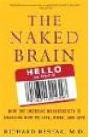 The Naked Brain: How the Emerging Neurosociety Is Changing How We Live, Work, and Love