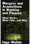 Mergers and Acquisitions in Banking and Finance: What Works, What Fails, and Why? 