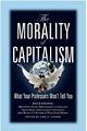 The Morality of Capitalism: What Your Professors Won't Tell You 