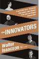 The Innovators: How a Group of Inventors, Hackers, Geniuses and Geeks Created the Digital Revolution 
