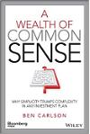 A Wealth of Common Sense: Why Simplicity Trumps Complexity in Any Investment Plan