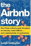 The Airbnb Story: How Three Ordinary Guys Disrupted an Industry, Made Billions . . . and Created Plenty of Controversy