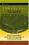 Enhancing Trader Performance : Proven Strategies From the Cutting Edge of Trading Psychology