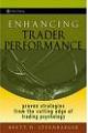Enhancing Trader Performance : Proven Strategies From the Cutting Edge of Trading Psychology