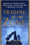 Trading in the Zone : Master the Market with Confidence, Discipline and a Winning Attitude