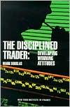 The Disciplined Trader : Developing Winning Attitudes