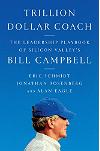Trillion Dollar Coach: The Leadership Playbook of Silicon Valley's Bill Campbell 