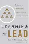 Learning to Lead: The Journey to Leading Yourself, Leading Others, and Leading an Organization