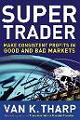 Super Trader: Make Consistent Profits in Good and Bad Markets 