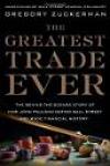The Greatest Trade Ever: The Behind-the-Scenes Story of How John Paulson Defied Wall Street and Made Financial History 