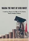 Making The Most Of Your Money: Investing, Major And Minor Purchases, And Lifestyle Choices: How To Make Money Doing What You Love