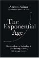 The Exponential Age: How Accelerating Technology is Transforming Business, Politics and Society