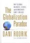 The Globalization Paradox: Why Global Markets, States, and Democracy Can't Coexist