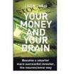 Your Money and Your Brain: Become a Smarter, More Successful Investor, the Neuroscience Way