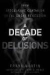 A Decade of Delusions: from Speculative Contagion to the Great Recession 