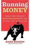 Running Money : Hedge Fund Honchos, Monster Markets and My Hunt for the Big Score